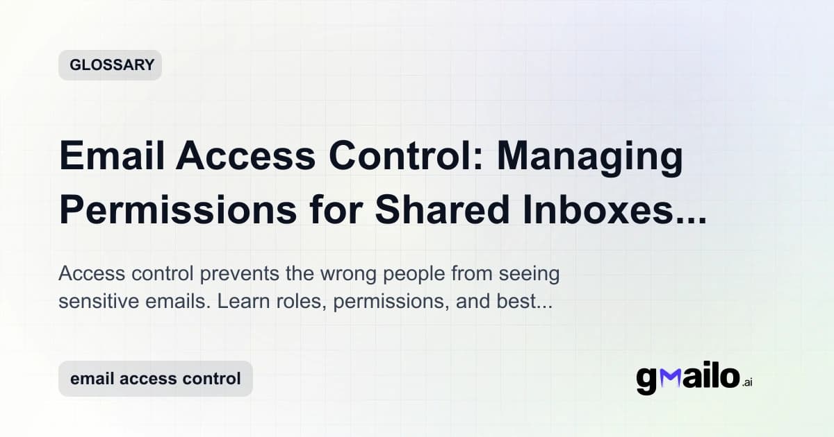Email Access Control: Managing Permissions for Shared Inboxes and Sensitive Conversations glossary thumbnail