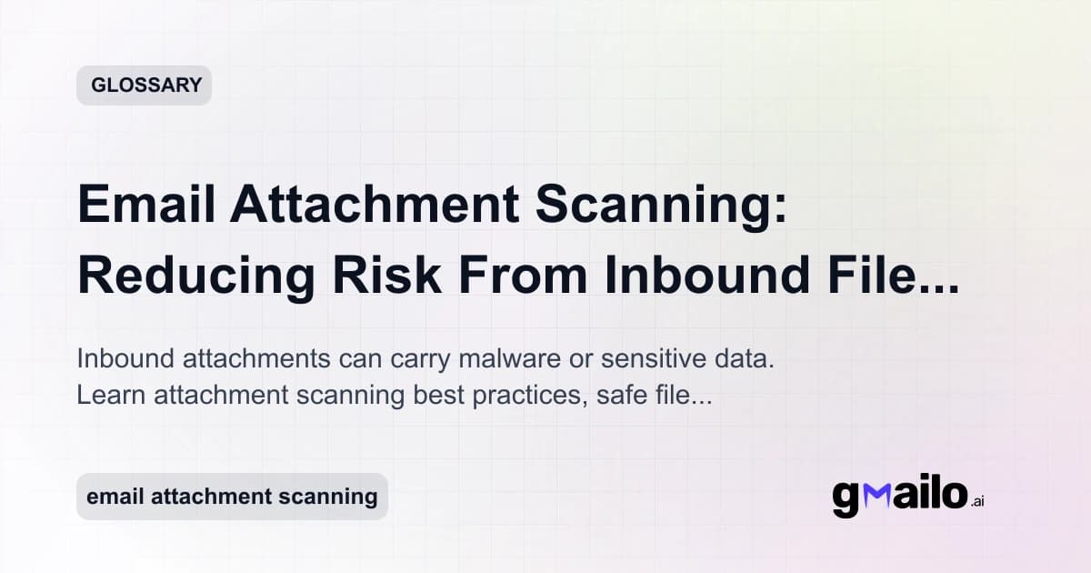 Email Attachment Scanning: How to Handle Attachments Safely in Team Inboxes glossary thumbnail