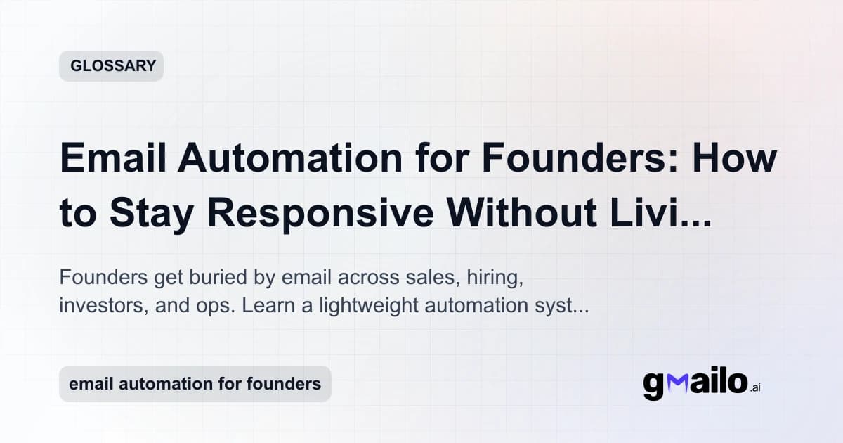 Email Automation for Founders: How to Stay Responsive Without Living in Your Inbox glossary thumbnail