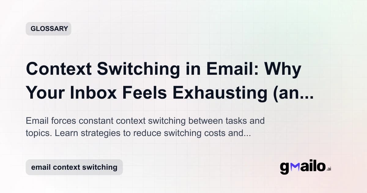 Context Switching in Email: Why Your Inbox Feels Exhausting (and How to Fix It) glossary thumbnail