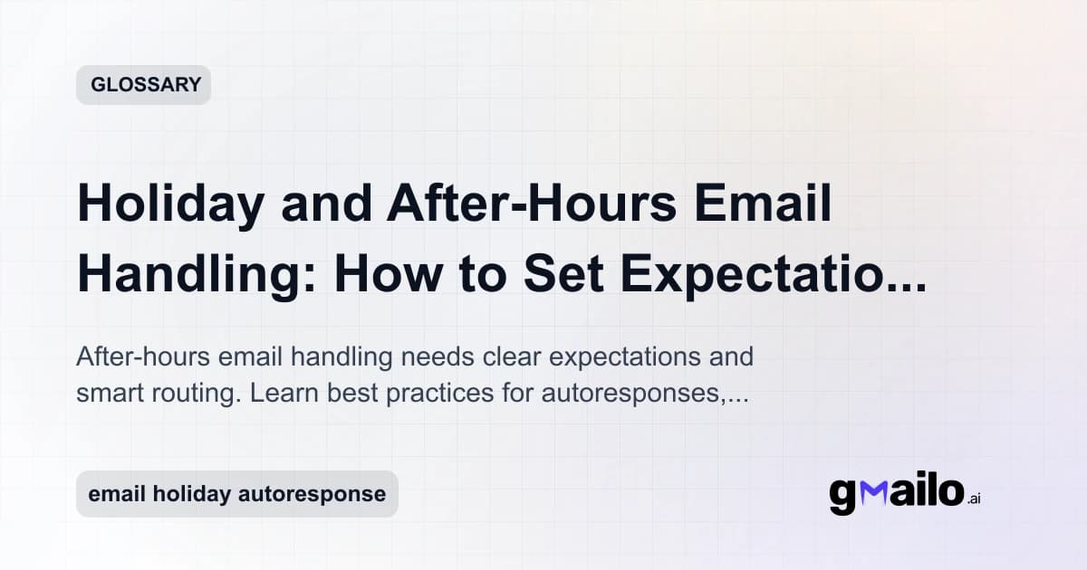 Holiday and After-Hours Email Handling: How to Set Expectations Without Losing Customers glossary thumbnail