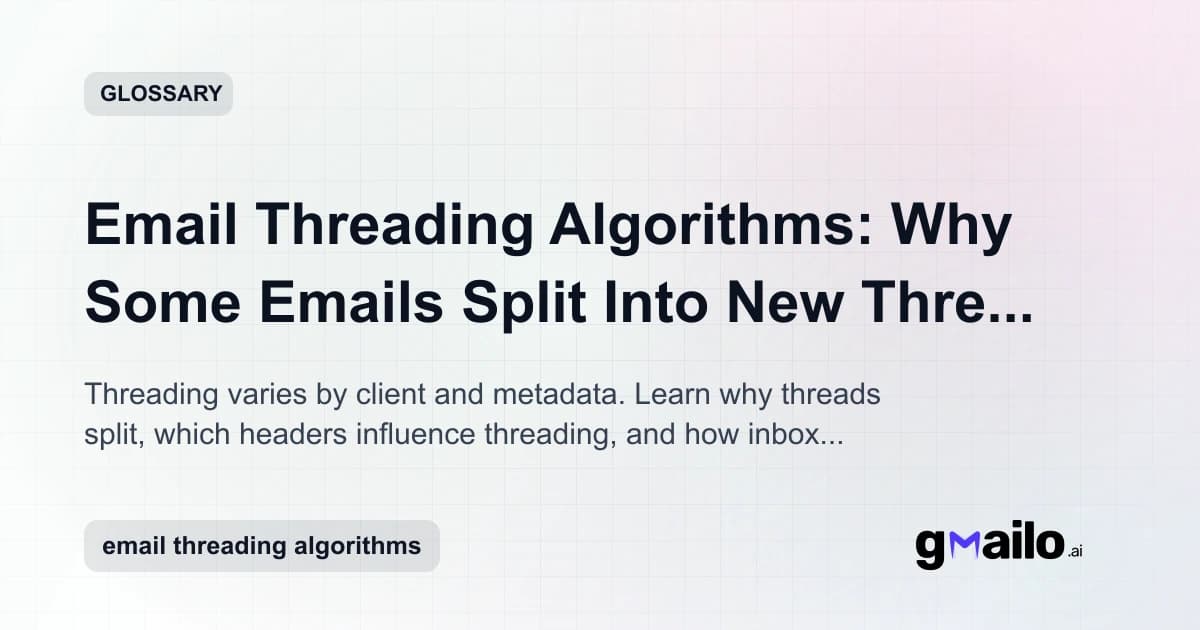 Email Threading Algorithms: Why Some Emails Split Into New Threads (and How Tools Handle It) glossary thumbnail
