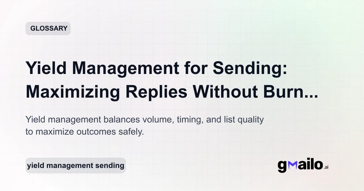 Yield Management for Sending: Maximizing Replies Without Burning Reputation glossary thumbnail